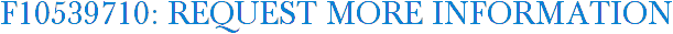 F10539710: Request More Information