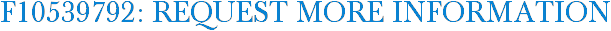 F10539792: Request More Information