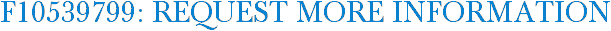 F10539799: Request More Information