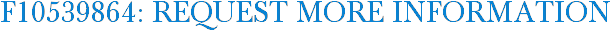 F10539864: Request More Information