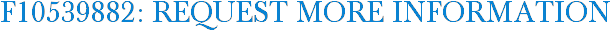 F10539882: Request More Information