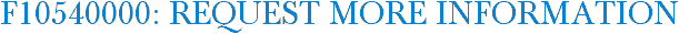 F10540000: Request More Information