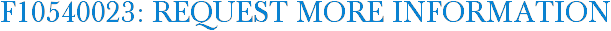 F10540023: Request More Information
