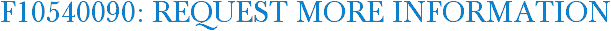 F10540090: Request More Information