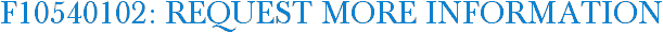 F10540102: Request More Information