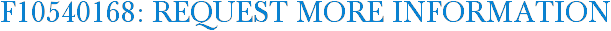 F10540168: Request More Information