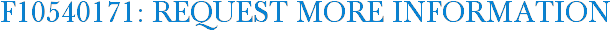 F10540171: Request More Information