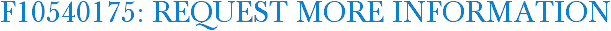 F10540175: Request More Information