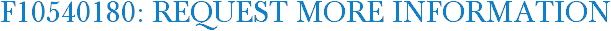 F10540180: Request More Information