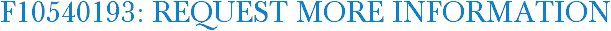 F10540193: Request More Information