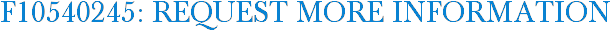 F10540245: Request More Information