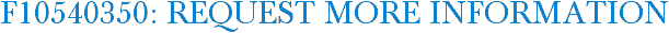 F10540350: Request More Information
