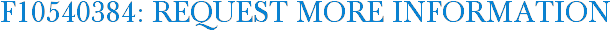 F10540384: Request More Information