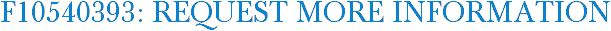 F10540393: Request More Information