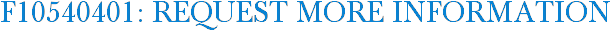 F10540401: Request More Information