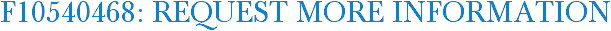 F10540468: Request More Information