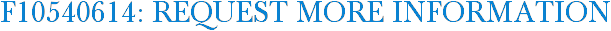 F10540614: Request More Information