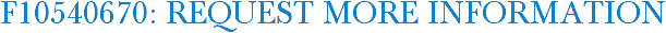 F10540670: Request More Information