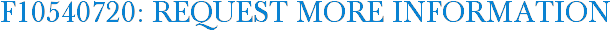 F10540720: Request More Information