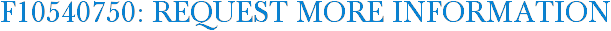 F10540750: Request More Information
