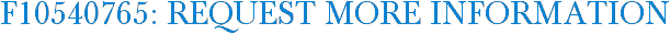 F10540765: Request More Information