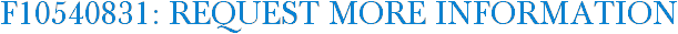 F10540831: Request More Information
