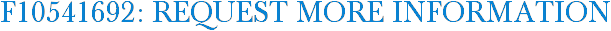 F10541692: Request More Information