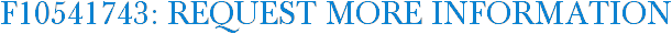F10541743: Request More Information