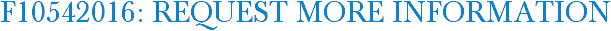 F10542016: Request More Information