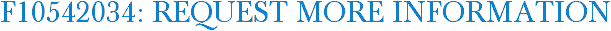 F10542034: Request More Information