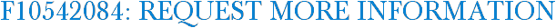 F10542084: Request More Information
