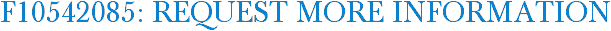 F10542085: Request More Information
