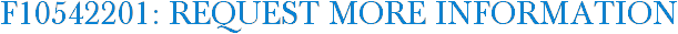 F10542201: Request More Information