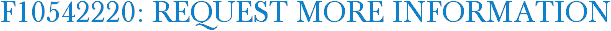 F10542220: Request More Information