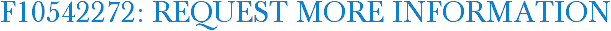F10542272: Request More Information