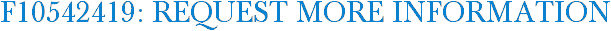 F10542419: Request More Information