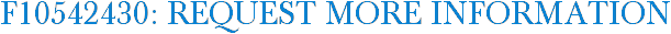 F10542430: Request More Information