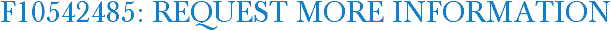 F10542485: Request More Information