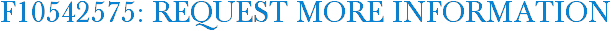 F10542575: Request More Information