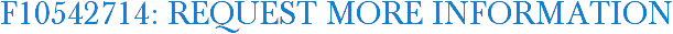 F10542714: Request More Information