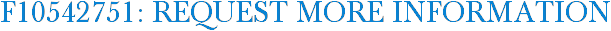F10542751: Request More Information