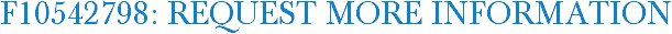 F10542798: Request More Information