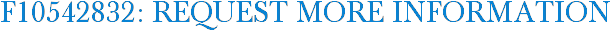 F10542832: Request More Information