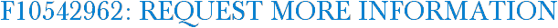 F10542962: Request More Information