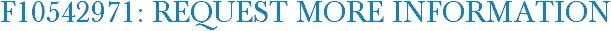 F10542971: Request More Information