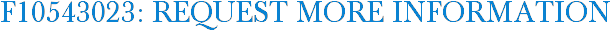 F10543023: Request More Information