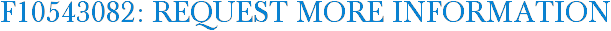 F10543082: Request More Information