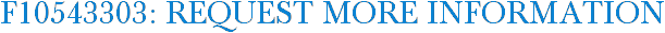 F10543303: Request More Information