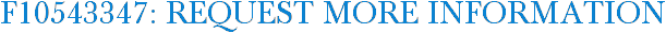 F10543347: Request More Information