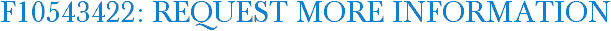 F10543422: Request More Information